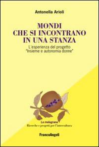 Mondi che si incontrano in una stanza. L'esperienza del progetto «Insieme e autonomia donne» - Antonella Arioli - copertina