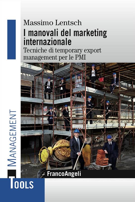 I manovali del marketing internazionale. Tecniche di temporary export management per le PMI - Massimo Lentsch - copertina