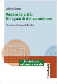 Vedere la città. Gli sguardi del camminare - Letizia Carrera - copertina