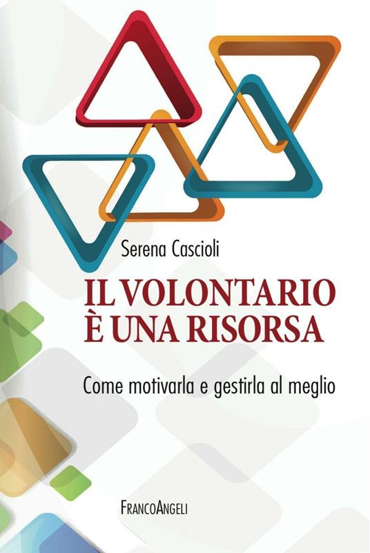 Il volontariato è una risorsa. Come motivarla e gestirla al meglio - Serena Cascioli - copertina