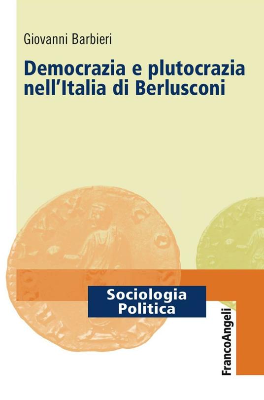 Democrazia e plutocrazia nell'Italia di Berlusconi - Giovanni Barbieri - copertina