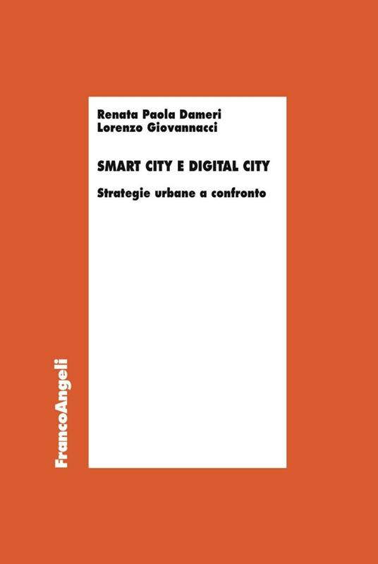 Smart city e digital city. Strategie urbane a confronto - Renata Paola Dameri,Lorenzo Giovannacci - copertina
