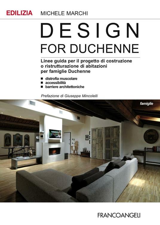 Design for Duchenne. Linee guida per il progetto di costruzione o ristrutturazione di abitazioni per famiglie Duchenne. Distrofia muscolare, accessibilità, barriere. - Michele Marchi - copertina