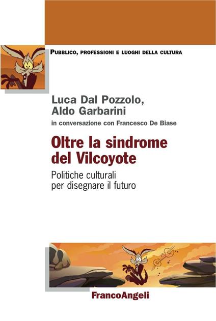 Oltre la sindrome del vilcoyote. Politiche culturali per disegnare il futuro - copertina