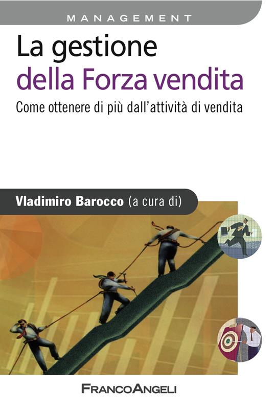 La gestione della forza vendita. Come ottenere di più dall'attività di vendita - Vladimiro Barocco - ebook