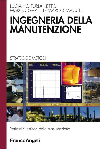 Ingegneria della manutenzione. Strategie e metodi - Luciano Furlanetto,Marco Garetti,Marco Macchi - ebook