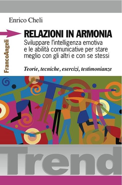 Relazioni in armonia. Sviluppare l'intelligenza emotiva e le abilità comunicative per stare meglio con gli altri e con se stessi. Teorie, tecniche, esercizi, testimonianze - Enrico Cheli - ebook