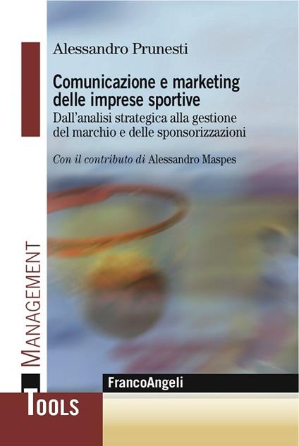 Comunicazione e marketing delle imprese sportive. Dall'analisi strategica alla gestione del marchio e delle sponsorizzazioni - Alessandro Prunesti - ebook