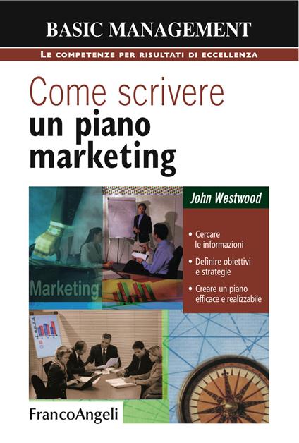 Come scrivere un piano marketing. Cercare le informazioni, definire obiettivi e strategie, creare un piano efficace e realizzabile - John Westwood - ebook