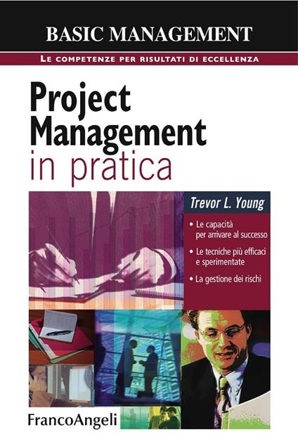 Project management in pratica. Le capacità per arrivare al successo, le tecniche più efficaci e sperimentate, la gestione dei rischi - Trevor Young - ebook