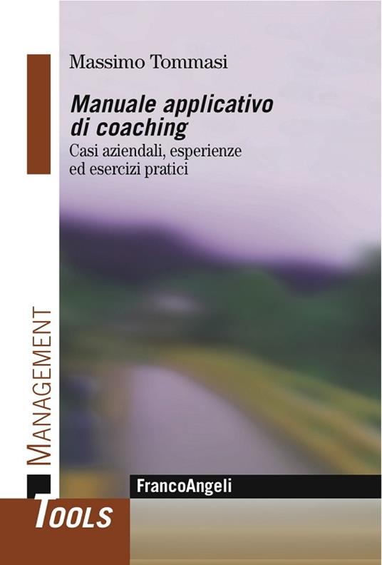 Manuale applicativo di coaching. Casi aziendali, esperienze ed esercizi pratici - Massimo Tommasi - ebook