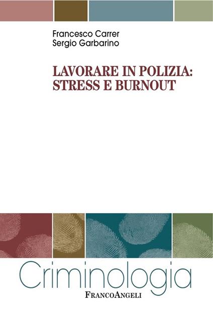 Lavorare in polizia: stress e burnout - Francesco Carrer,Sergio Garbarino - ebook