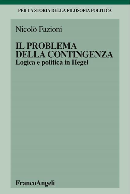 Il problema della contingenza. Logica e politica in Hegel - Nicolò Fazioni - ebook
