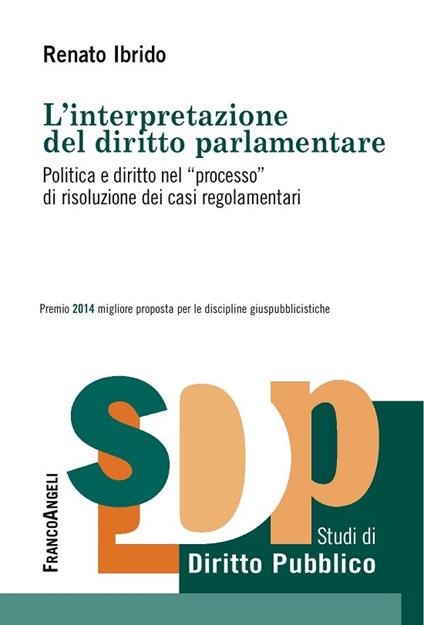 L' interpretazione del diritto parlamentare. Politica e diritto nel «processo» di risoluzione dei casi regolamentari - Renato Ibrido - ebook