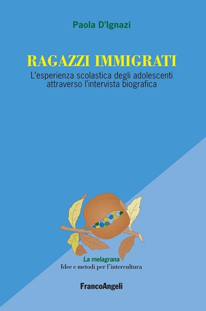 Ragazzi immigrati. L'esperienza scolastica degli adolescenti attraverso l'intervista biografica - Paola D'Ignazi - ebook