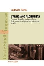 L' artigiano alchimista. Percorsi di qualità e di eccellenza delle imprese artigiane agroalimentari venete