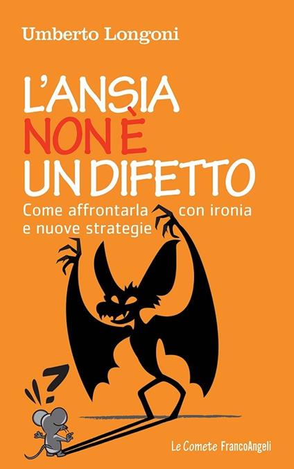 L' ansia non è un difetto. Come affrontarla con ironia e nuove strategie - Umberto Longoni - ebook