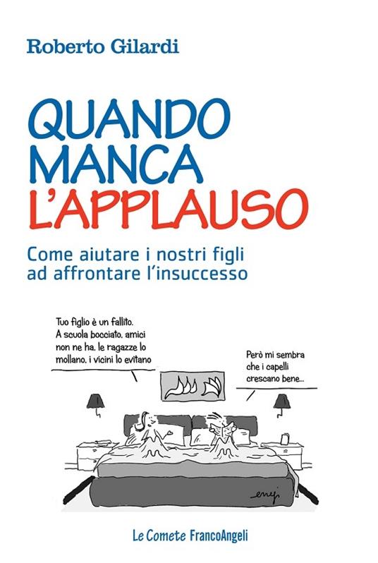 Quando manca l'applauso. Come aiutare i nostri figli ad affrontare l'insuccesso - Roberto Gilardi - ebook