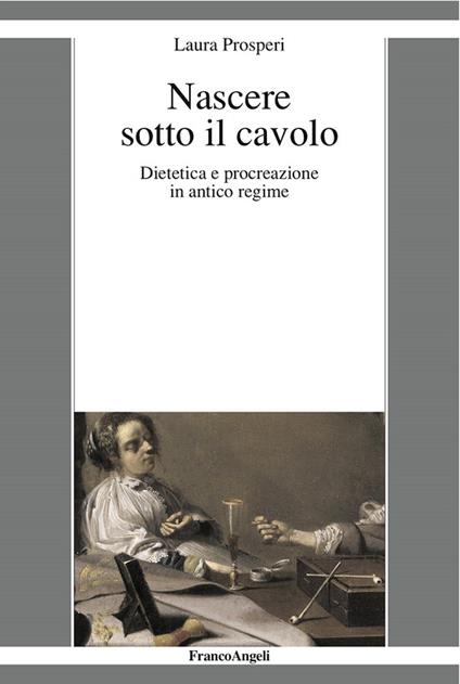 Nascere sotto il cavolo. Dietetica e procreazione in antico regime - Laura Prosperi - ebook