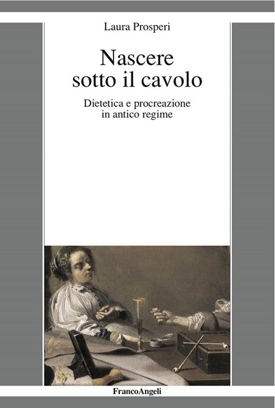 Nascere sotto il cavolo. Dietetica e procreazione in antico regime - Laura Prosperi - ebook