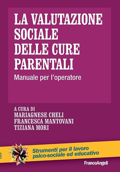 La valutazione sociale delle cure parentali. Manuale per l'operatore - Mariagnese Cheli,Francesca Mantovani,Tiziana Mori - ebook
