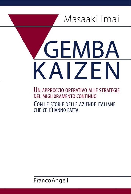 Gemba Kaizen. Un approccio operativo alle strategie del miglioramento continuo. Con le storie delle aziende italiane che ce l'hanno fatta - Masaaki Imai - ebook