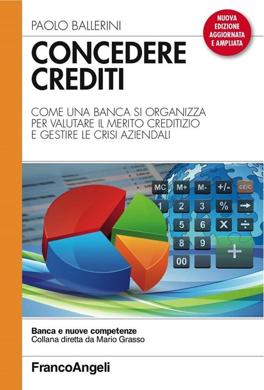 Concedere crediti. Come una banca si organizza per valutare il merito creditizio e gestire le crisi aziendali - Paolo Ballerini - ebook