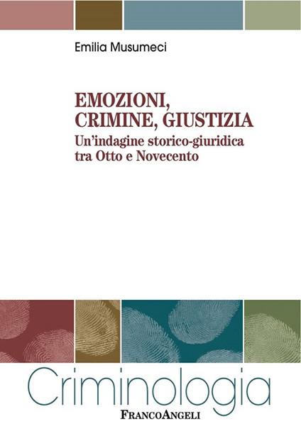 Emozioni, crimine, giustizia. Un'indagine storico-giuridica tra Otto e Novecento - Emilia Musumeci - ebook