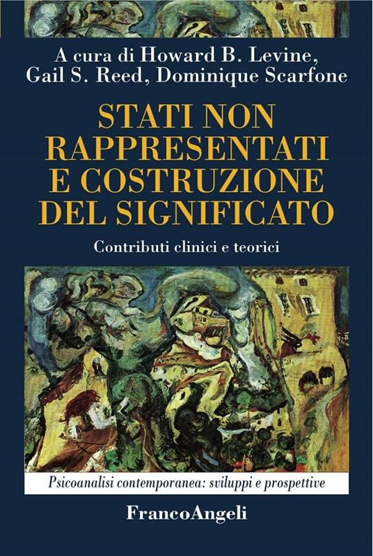Stati non rappresentati e costruzione del significato. Contributi clinici e teorici - Howard B. Levine,Gail S. Reed,Dominique Scarfone - ebook