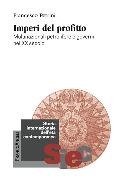 Imperi del profitto. Multinazionali petrolifere e governi nel XX secolo - Francesco Petrini - ebook