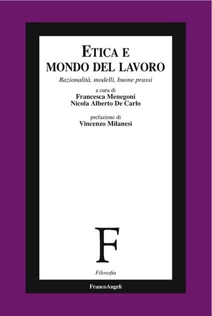 Etica e mondo del lavoro. Razionalità, modelli, buone prassi - Nicola Alberto De Carlo,Francesca Menegoni - ebook