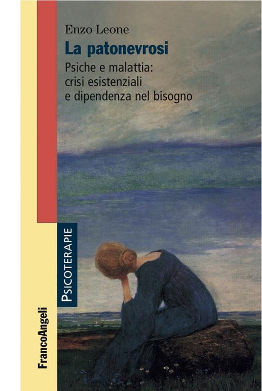 La patonevrosi. Psiche e malattia: crisi esistenziali e dipendenza nel bisogno - Enzo Leone - ebook