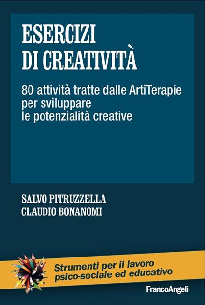 Esercizi di creatività. 80 attività tratte dalle artiterapie per sviluppare le potenzialità creative - Claudio Bonanomi,Salvo Pitruzzella - ebook