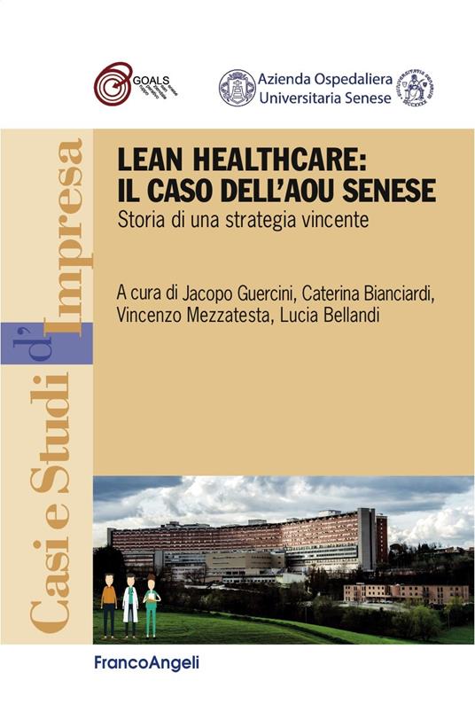Lean healthcare: il caso dell'AOU Senese. Storia di una strategia vincente - V.V.A.A.,Lucia Bellandi,Caterina Bianciardi,Jacopo Guercini - ebook