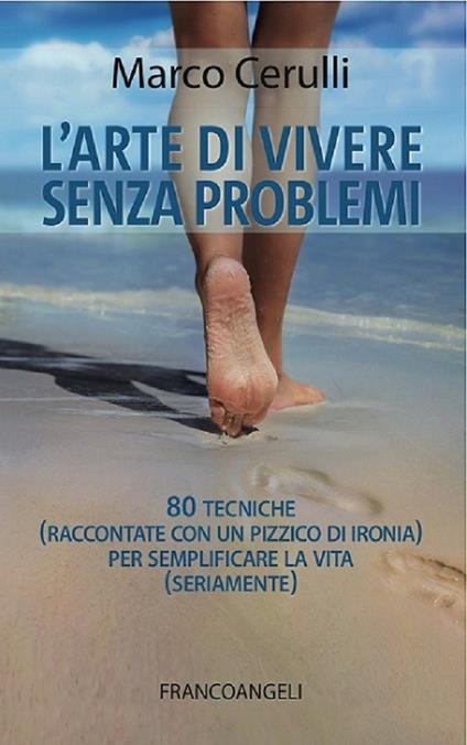 L' arte di vivere senza problemi. 80 tecniche (raccontate con un pizzico di ironia) per semplificare la vita (seriamente) - Marco Cerulli - ebook