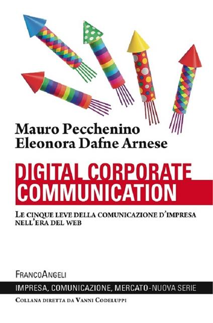 Digital corporate communication. Le cinque leve della comunicazione d'impresa nell'era del web - Dafne Eleonora Arnese,Mauro Pecchenino - ebook