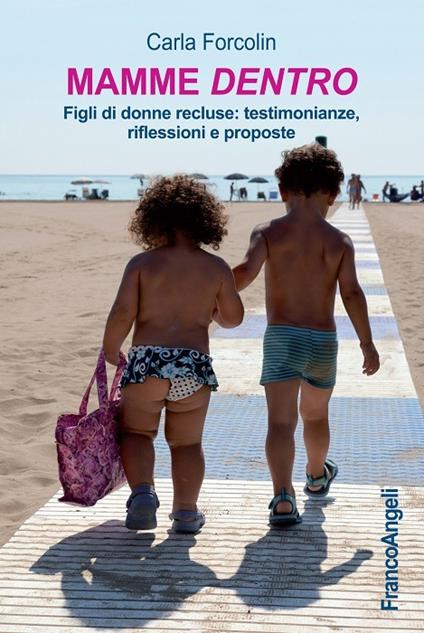 Mamme dentro. Figli di donne recluse: testimonianze, riflessioni e proposte - Carla Forcolin - ebook
