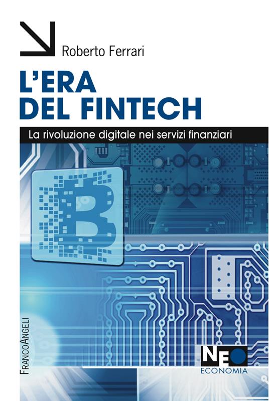 L' era del Fintech. La rivoluzione digitale nei servizi finanziari - Roberto Ferrari - ebook