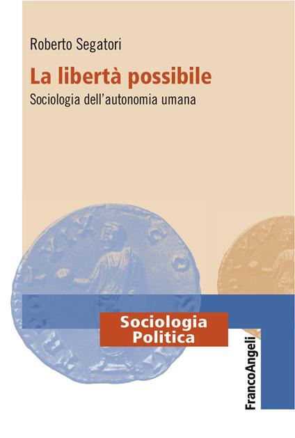 La libertà possibile. Sociologia dell'autonomia umana - Roberto Segatori - ebook