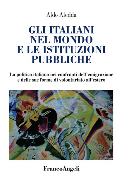 Gli italiani nel mondo e le istituzioni pubbliche. La politica italiana nei confronti dell'emigrazione e delle sue forme di volontariato all'estero - Aldo Aledda - ebook