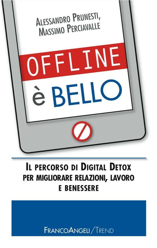 Offline è bello. Il percorso di Digital Detox per migliorare relazioni, lavoro e benessere - Alessandro Prunesti,Massimo Perciavalle - copertina