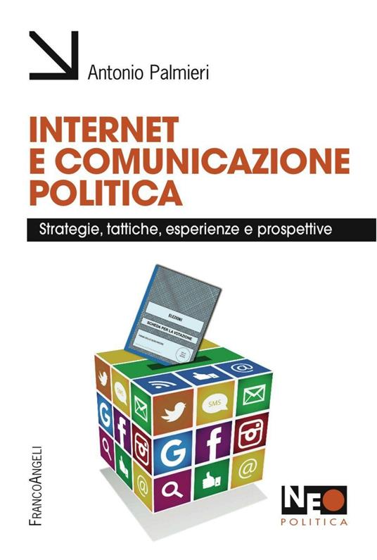 Internet e comunicazione politica. Strategie, tattiche, esperienze e prospettive - Antonio Palmieri - copertina