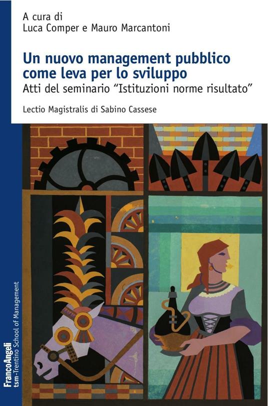 Un nuovo management pubblico come leva per lo sviluppo. Atti del seminario «Istituzioni norme risultato» - copertina