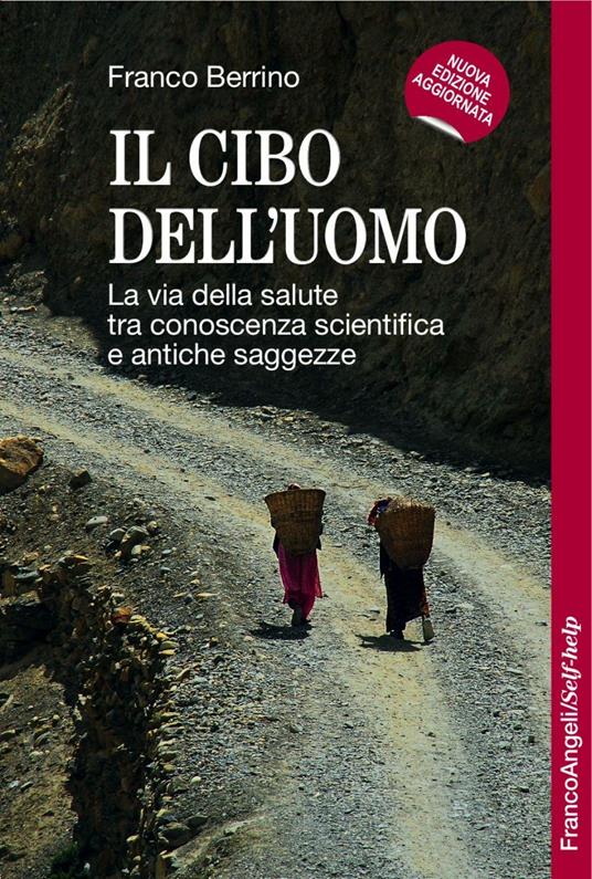 Il cibo dell'uomo. La via della salute tra conoscenza scientifica e antiche  saggezze - Franco Berrino - Libro - Franco Angeli - Self-help