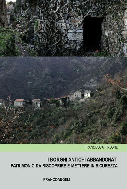 I borghi antichi abbandonati. Patrimonio da riscoprire e mettere in sicurezza - Francesca Pirlone - copertina