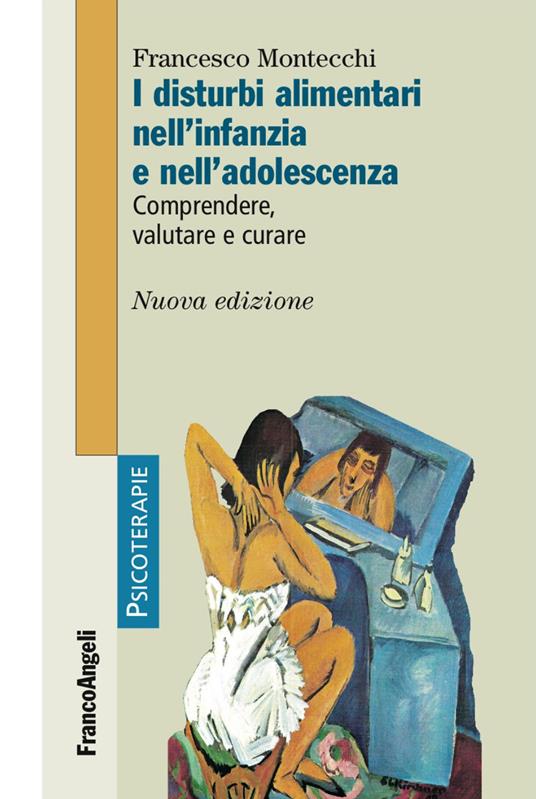 I disturbi alimentari nell'infanzia e nell'adolescenza. Comprendere, valutare, curare - Francesco Montecchi - copertina