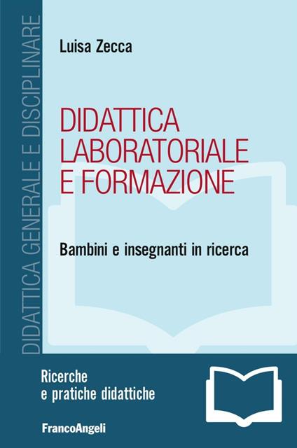 Didattica laboratoriale e formazione. Bambini e insegnanti in ricerca - Luisa Zecca - copertina