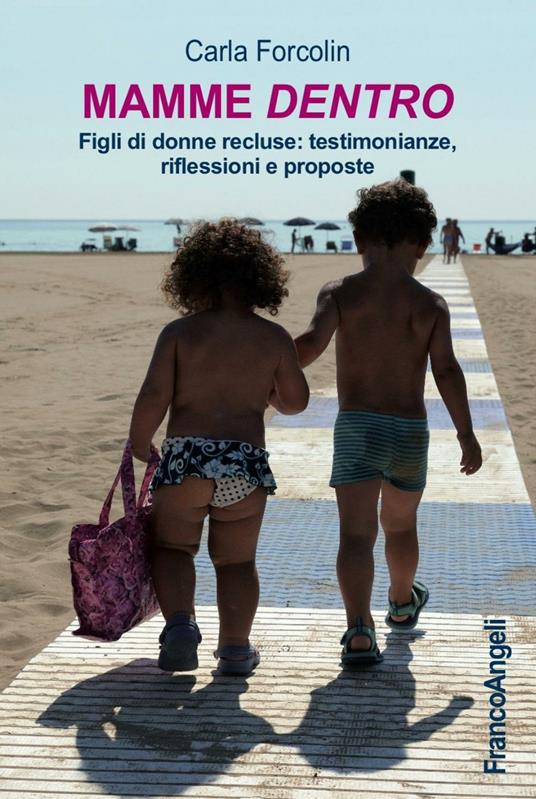 Mamme dentro. Figli di donne recluse: testimonianze, riflessioni e proposte - Carla Forcolin - copertina
