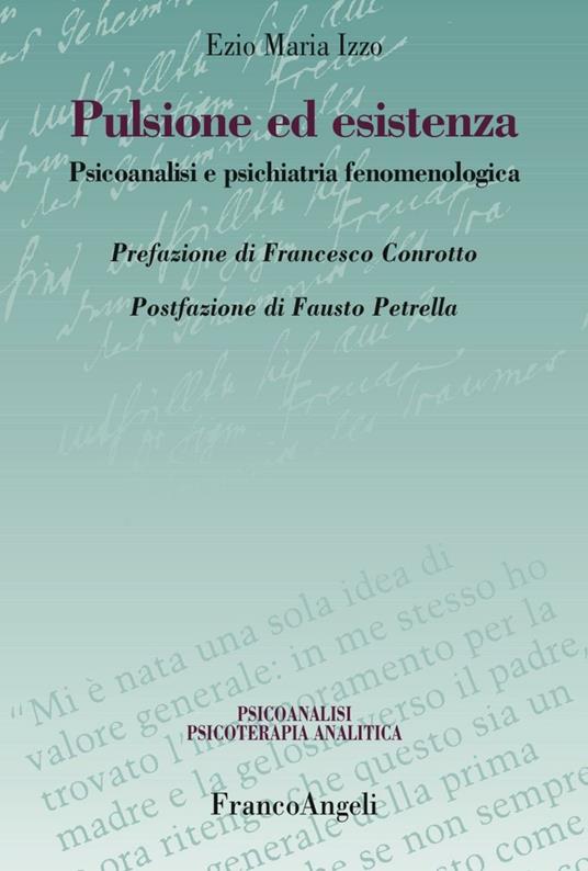 Pulsione ed esistenza. Psicoanalisi e psichiatria fenomenologica - Ezio Maria Izzo - copertina