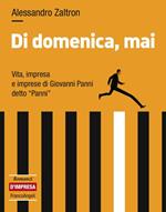 Di domenica, mai. Vita, impresa e imprese di Giovanni Panni detto «Panni»